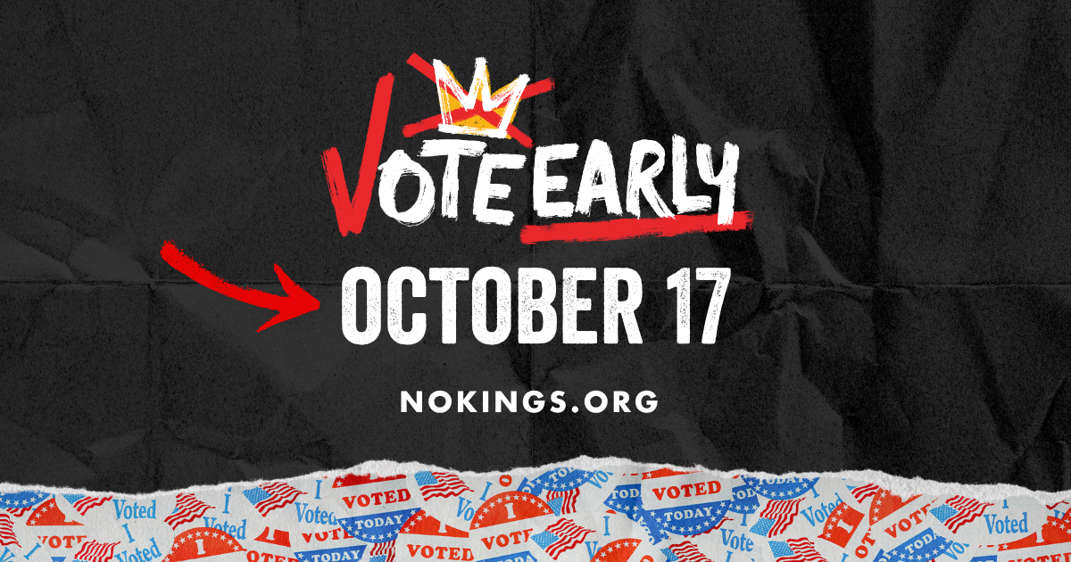 No Kings! Vote Early!
